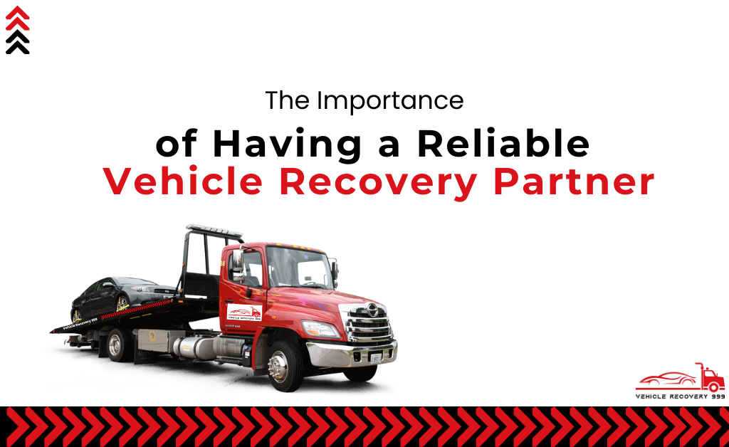 The Importance of Having a Reliable Vehicle Recovery Partner